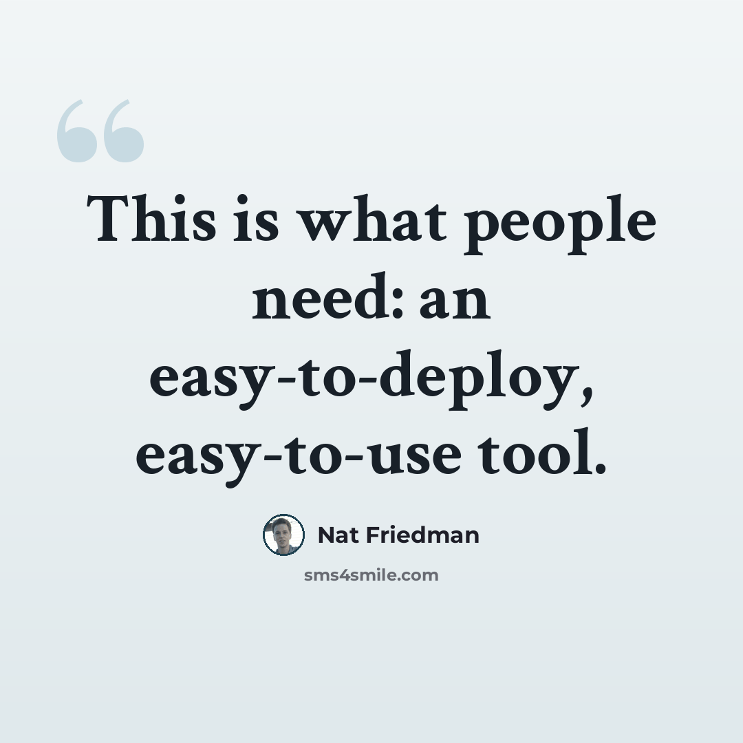 “This is what people need: an easy-to-deploy, easy-to-use tool.” quote by Nat Friedman