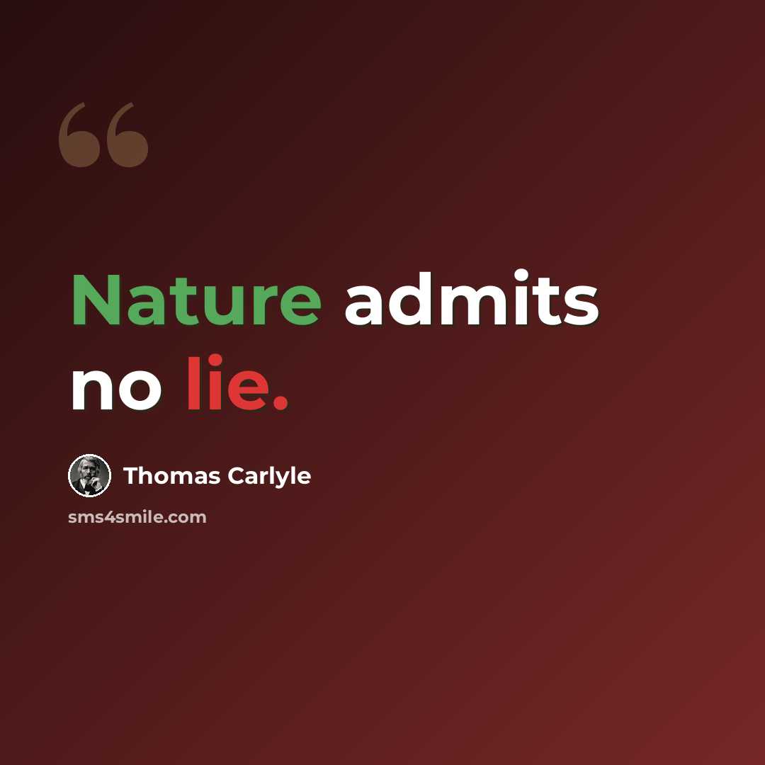 “Nature admits no lie.” quote by Thomas Carlyle