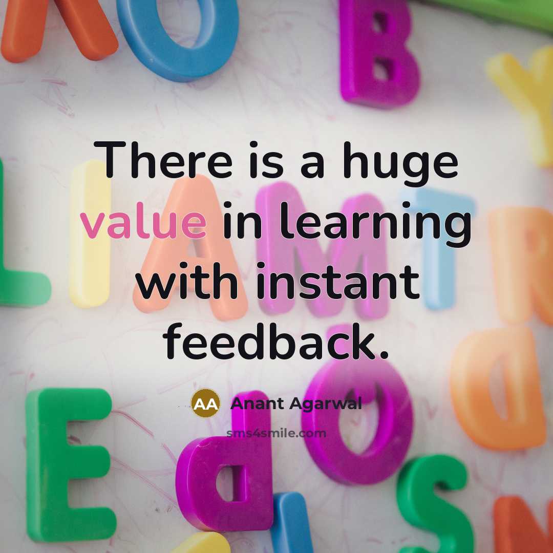 “There is a huge value in learning with instant feedback.” quote by Anant Agarwal