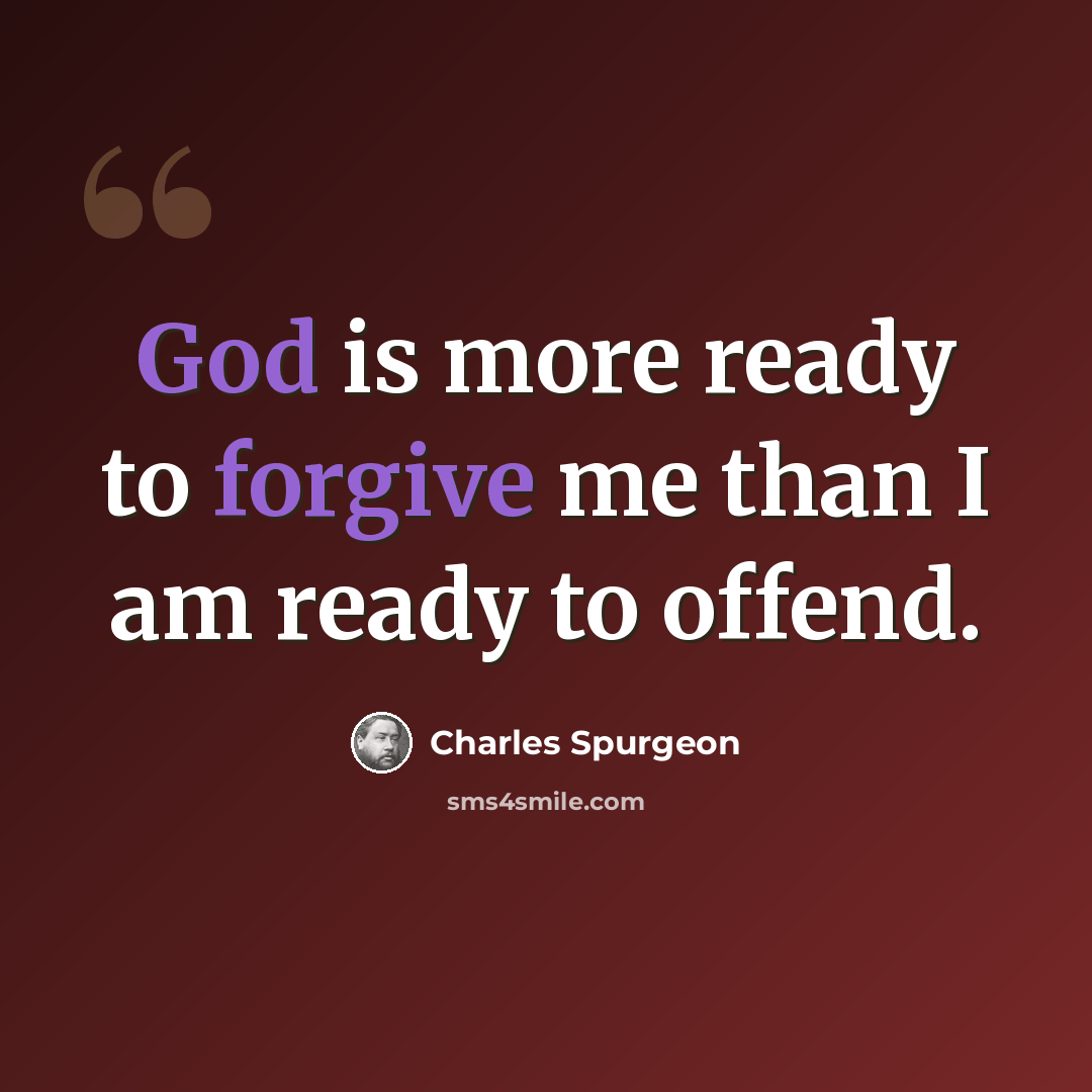 “God is more ready to forgive me than I am ready to offend.” quote by Charles Spurgeon