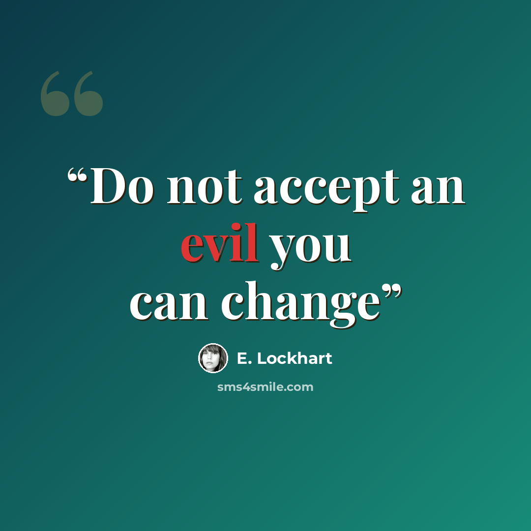 “Do not accept an evil you can change” quote by E. Lockhart