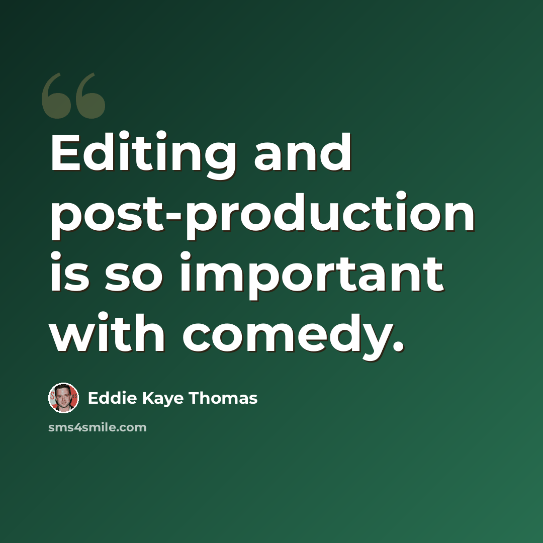 “Editing and post-production is so important with comedy.” quote by Eddie Kaye Thomas