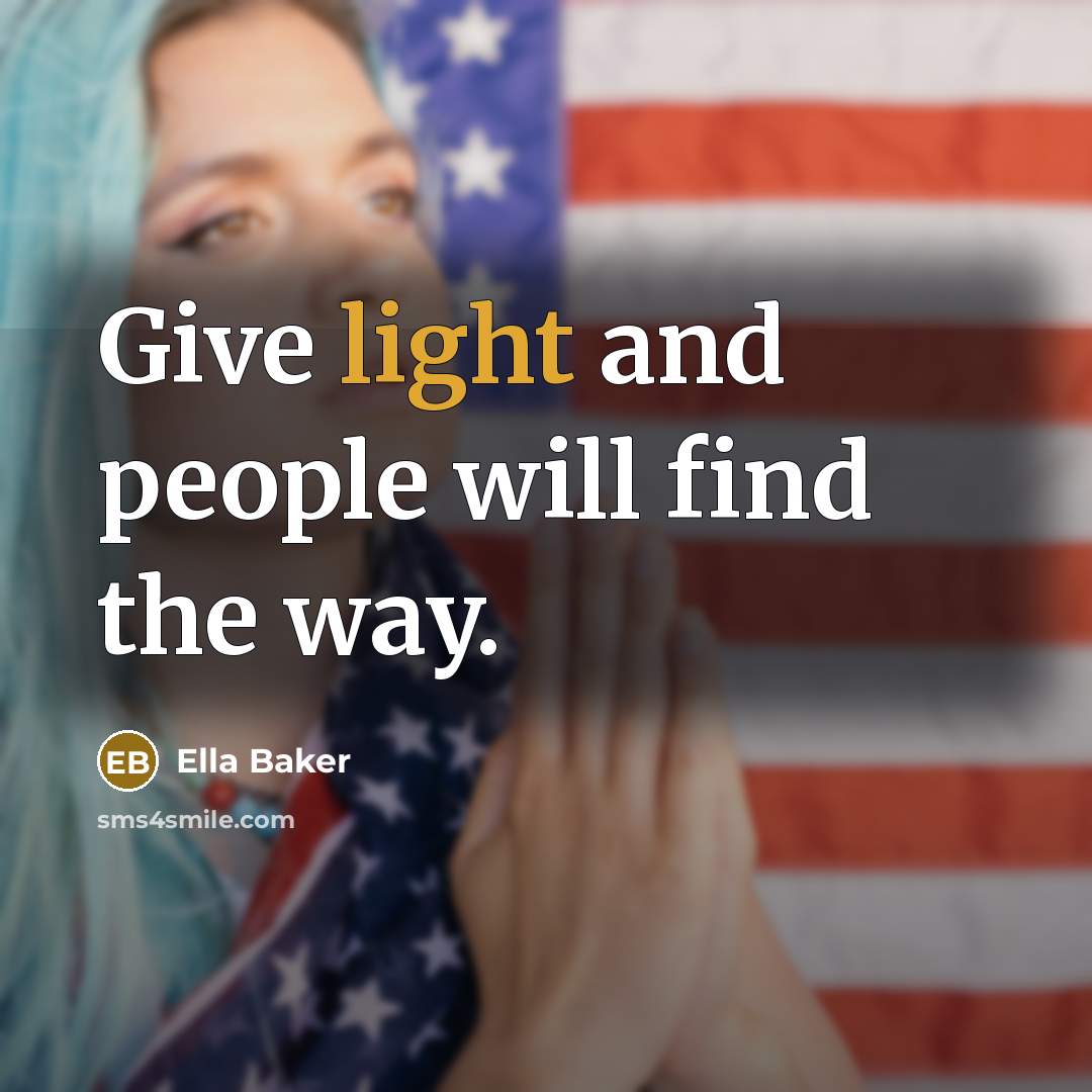 “Give light and people will find the way.” quote by Ella Baker