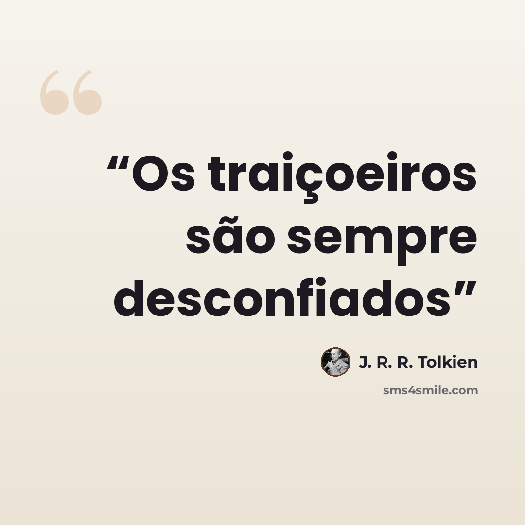 “Os traiçoeiros são sempre desconfiados” quote by J. R. R. Tolkien