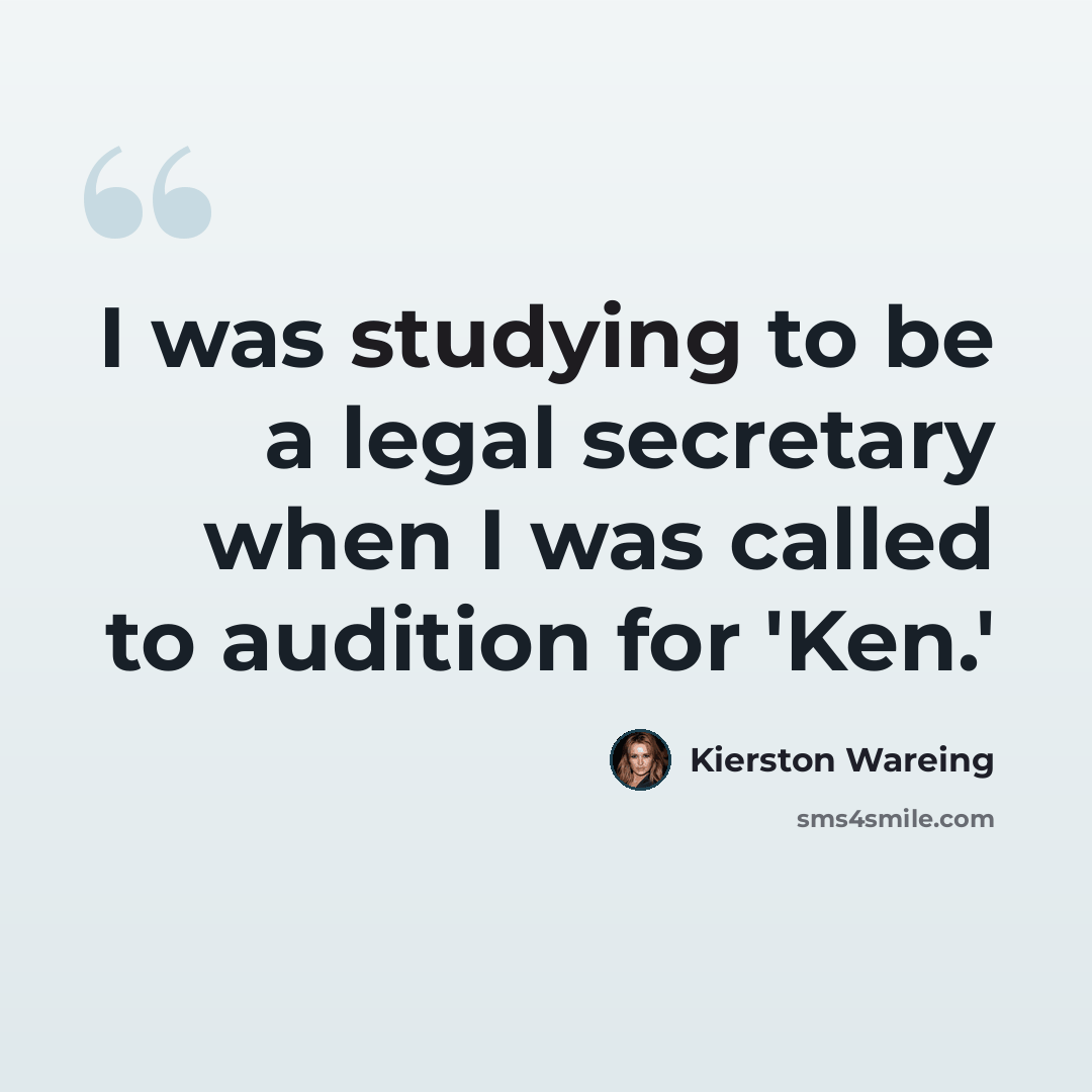 “I was studying to be a legal secretary when I was called to audition for 'Ken.'” quote by Kierston Wareing