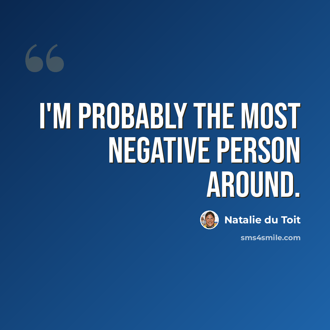“I'm probably the most negative person around.” quote by Natalie du Toit
