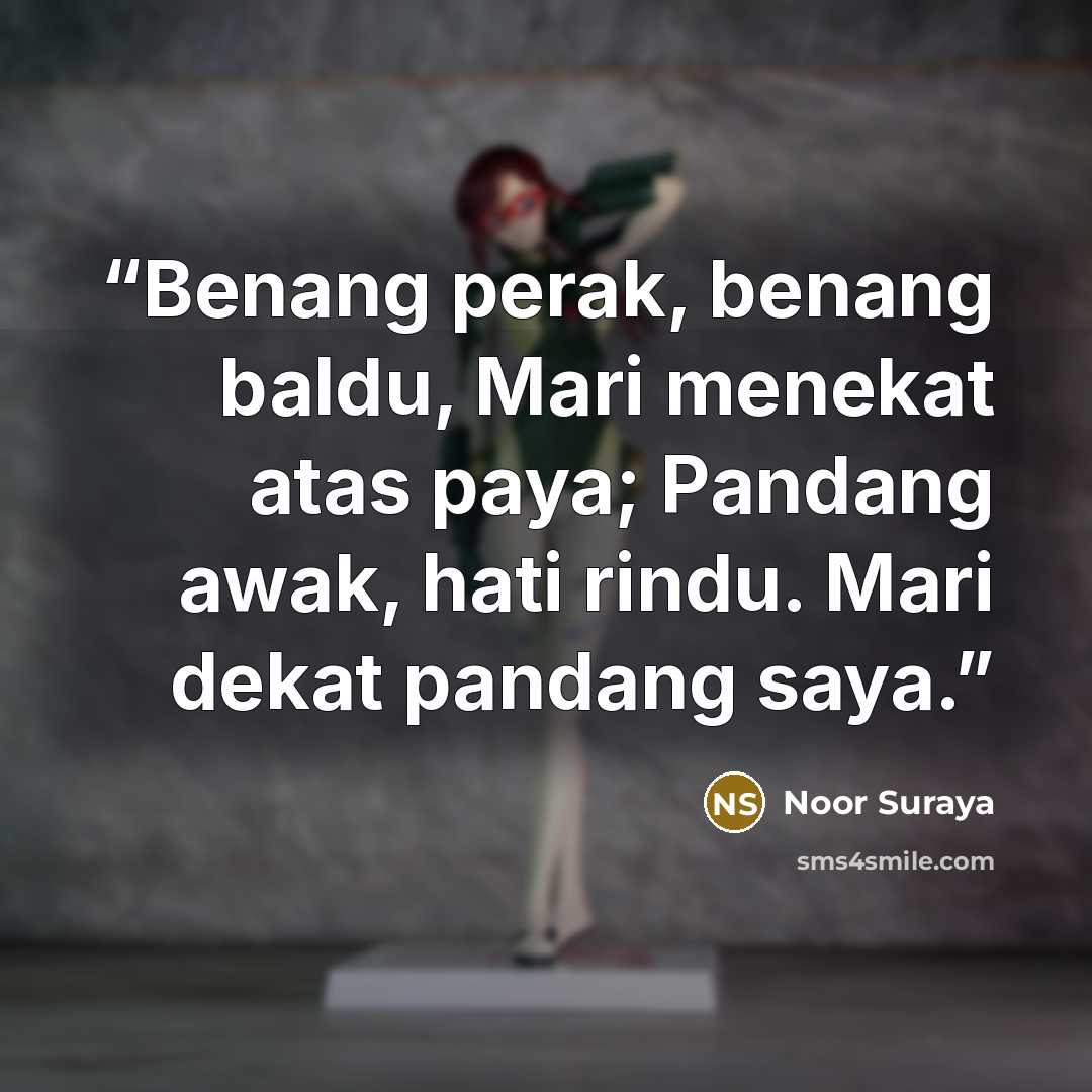 “Benang perak, benang baldu, Mari menekat atas paya; Pandang awak, hati rindu. Mari dekat pandang saya.” quote by Noor Suraya