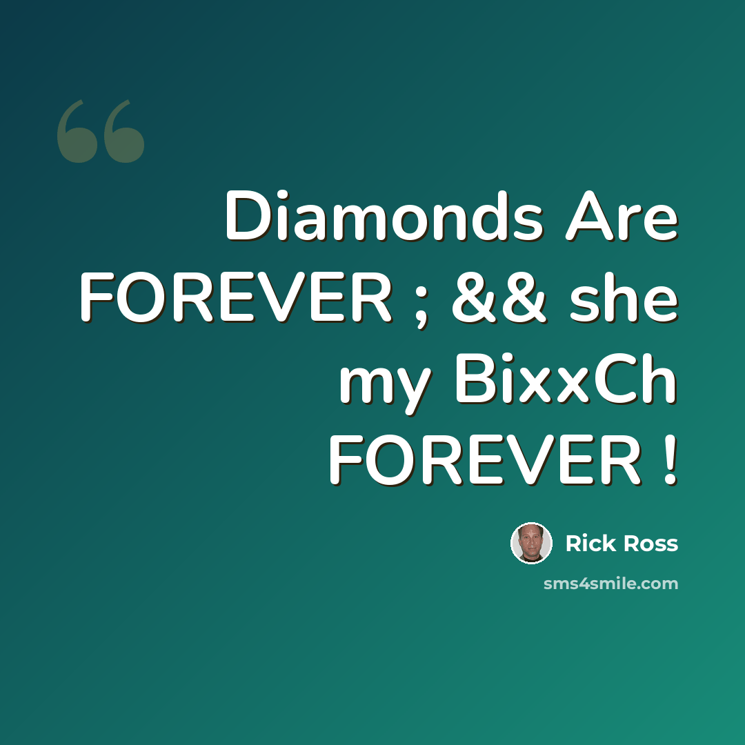 “Diamonds Are FOREVER ; && she my BixxCh FOREVER !” quote by Rick Ross