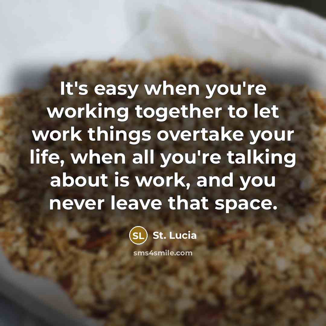 “It's easy when you're working together to let work things overtake your life, when all you're talking about is work, and you never leave that space.” quote by St. Lucia