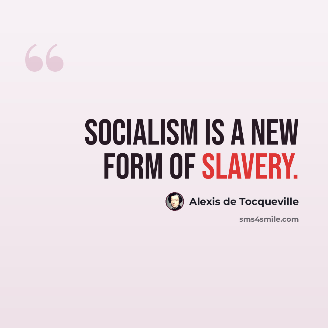 “Socialism is a new form of slavery.” quote by Alexis de Tocqueville