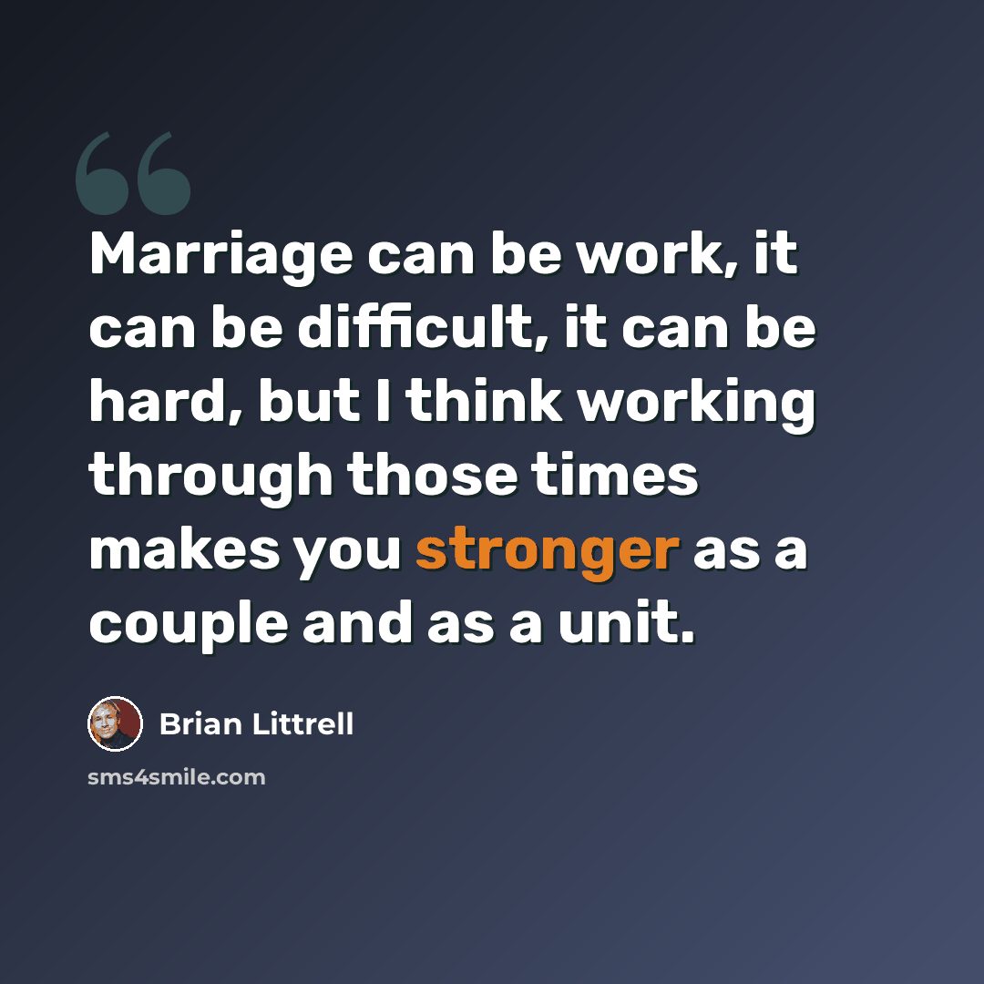 “Marriage can be work, it can be difficult, it can be hard, but I think working through those times makes you stronger as a couple and as a unit.” quote by Brian Littrell