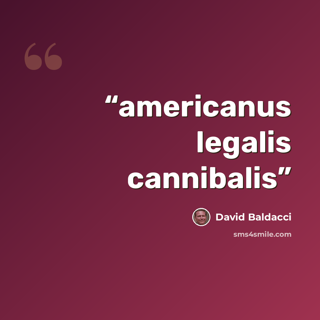 “americanus legalis cannibalis” quote by David Baldacci