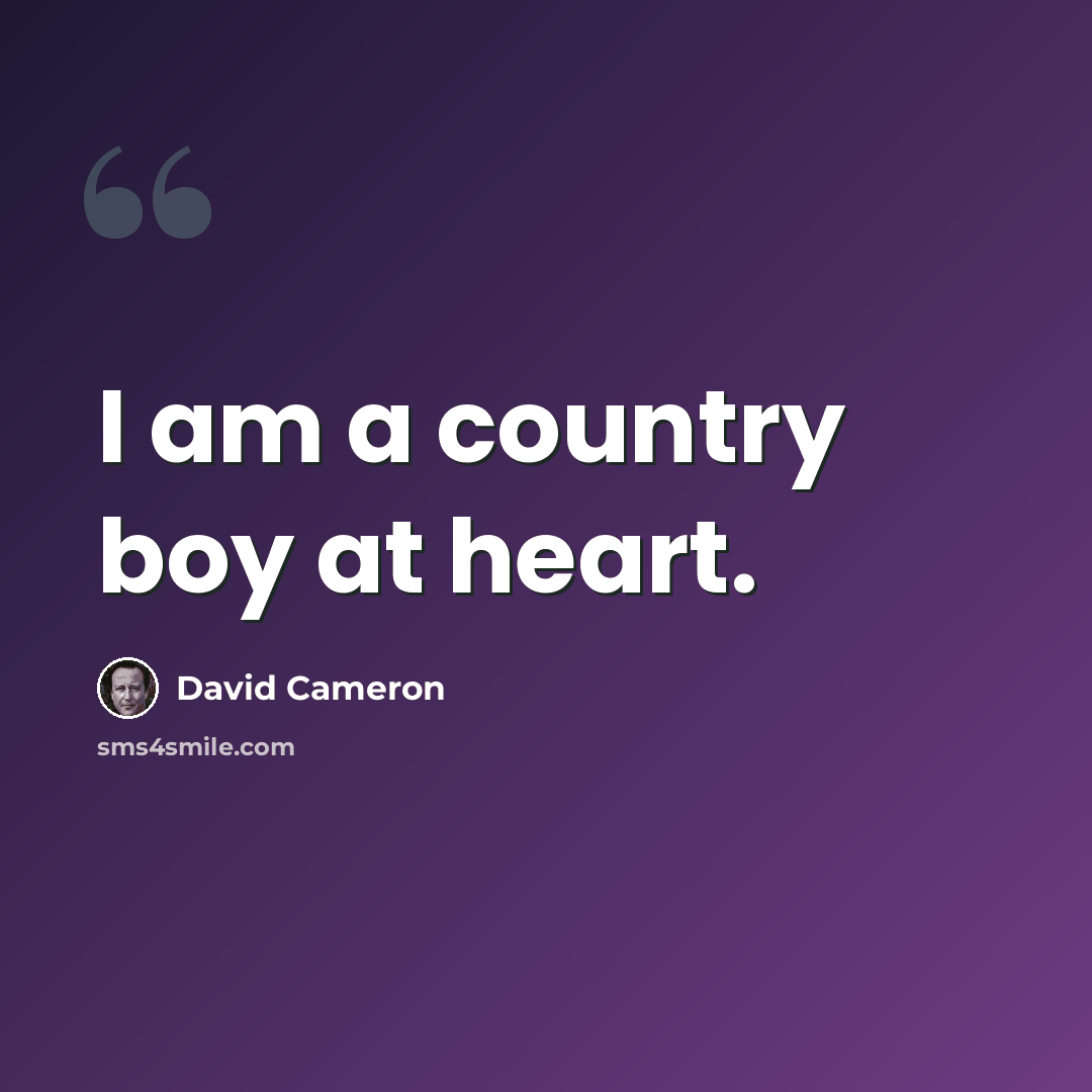 “I am a country boy at heart.” quote by David Cameron