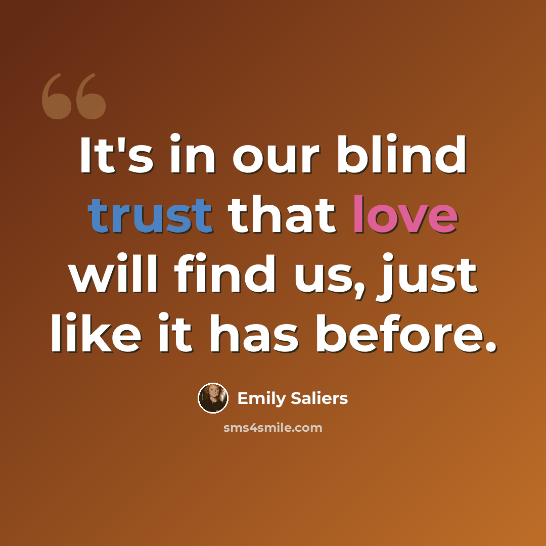 “It's in our blind trust that love will find us, just like it has before.” quote by Emily Saliers