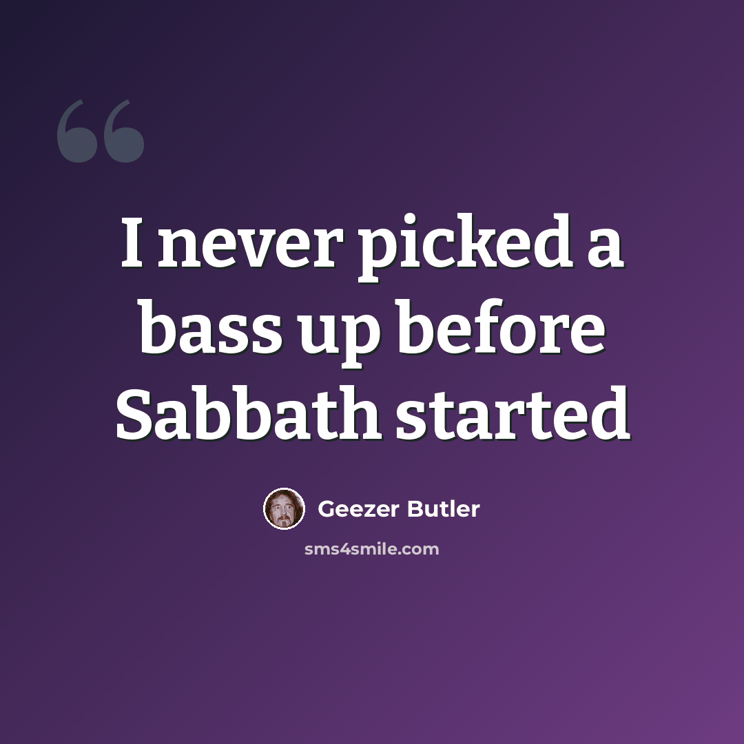 “I never picked a bass up before Sabbath started” quote by Geezer Butler