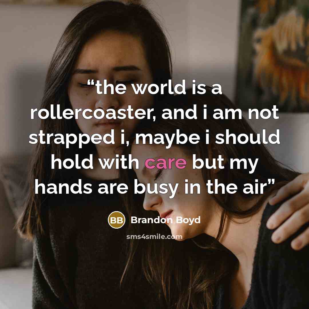 “the world is a rollercoaster, and i am not strapped i, maybe i should hold with care but my hands are busy in the air” quote by Brandon Boyd