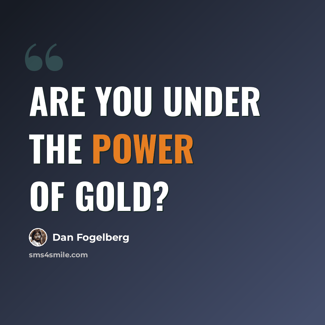 “Are you under the power of gold?” quote by Dan Fogelberg