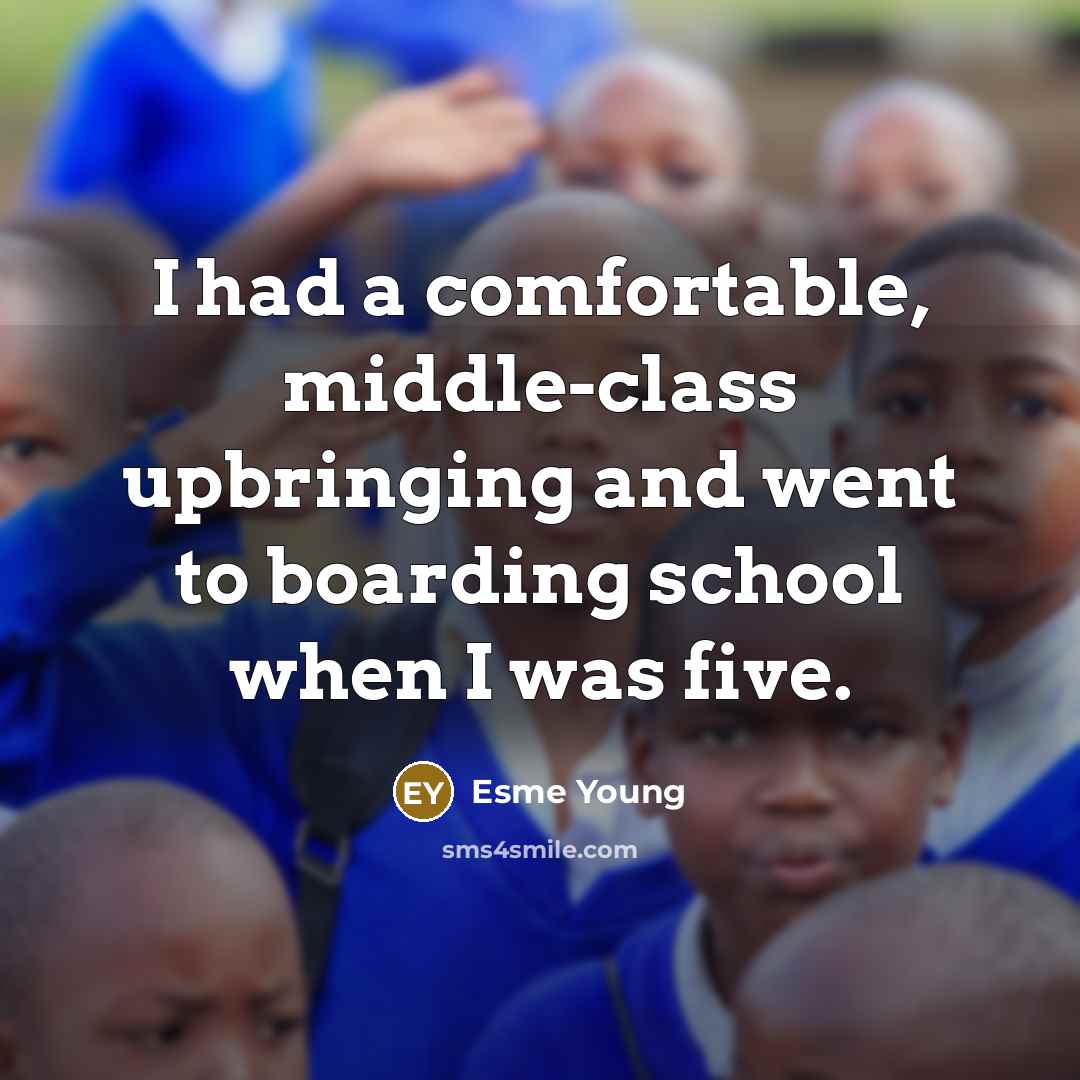 “I had a comfortable, middle-class upbringing and went to boarding school when I was five.” quote by Esme Young