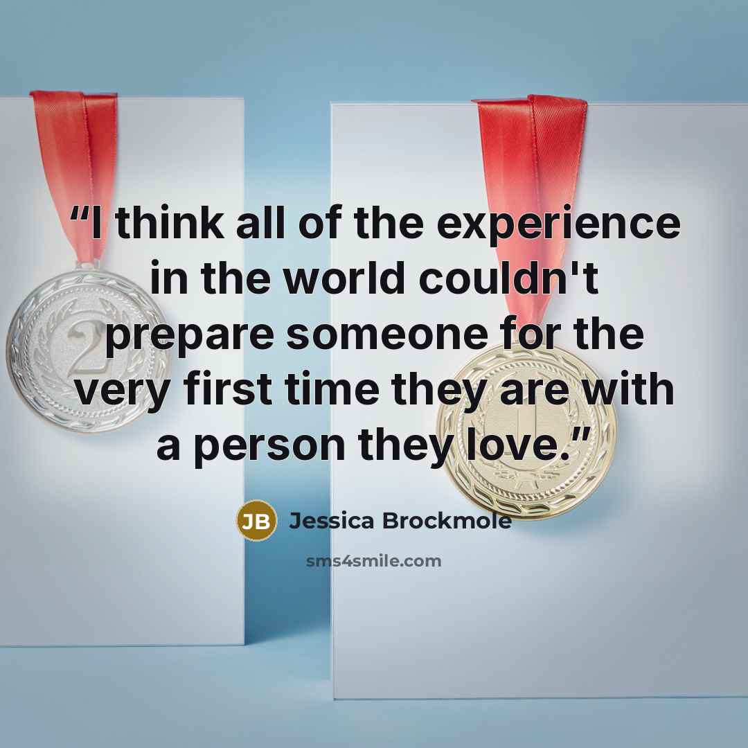 “I think all of the experience in the world couldn't prepare someone for the very first time they are with a person they love.” quote by Jessica Brockmole