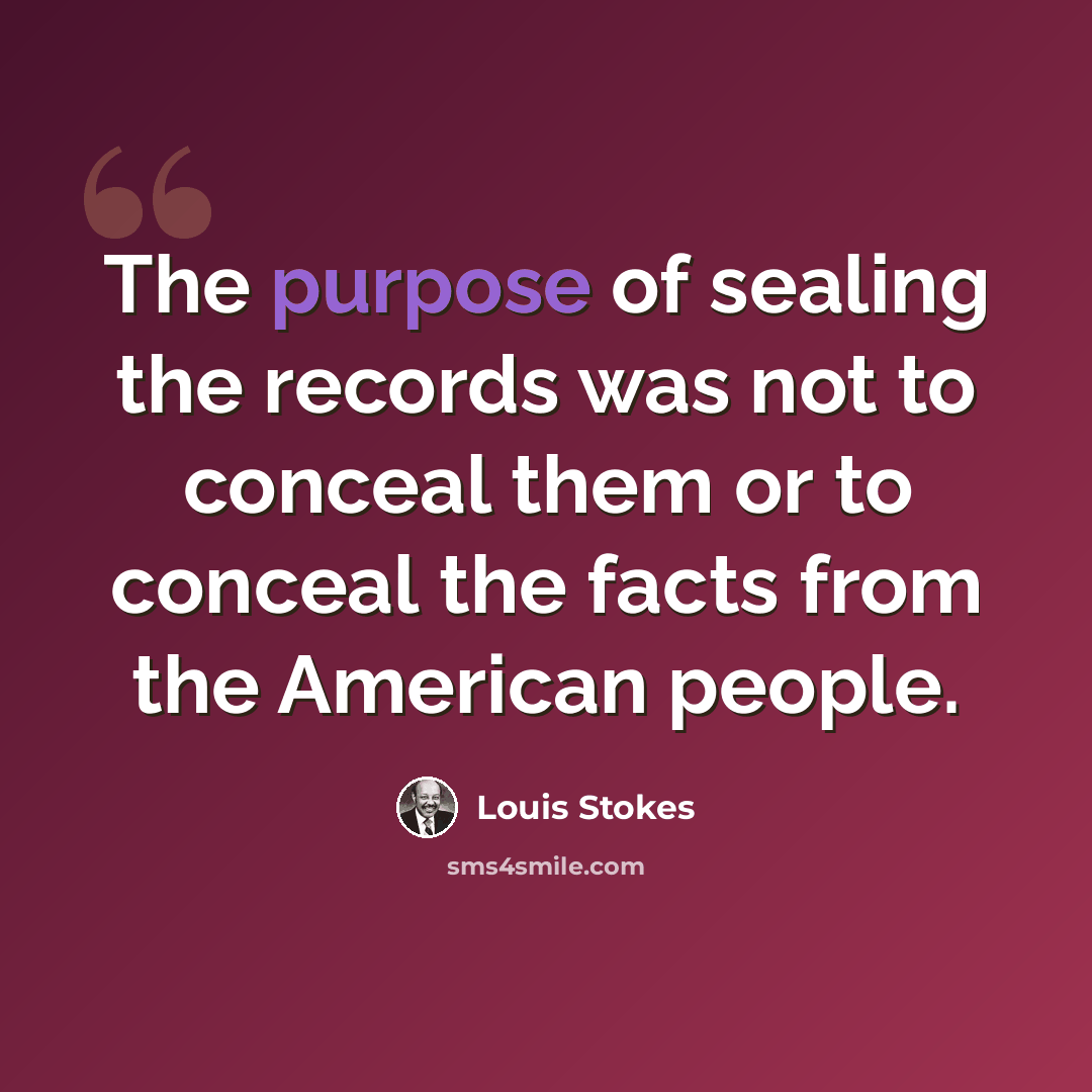 “The purpose of sealing the records was not to conceal them or to conceal the facts from the American people.” quote by Louis Stokes