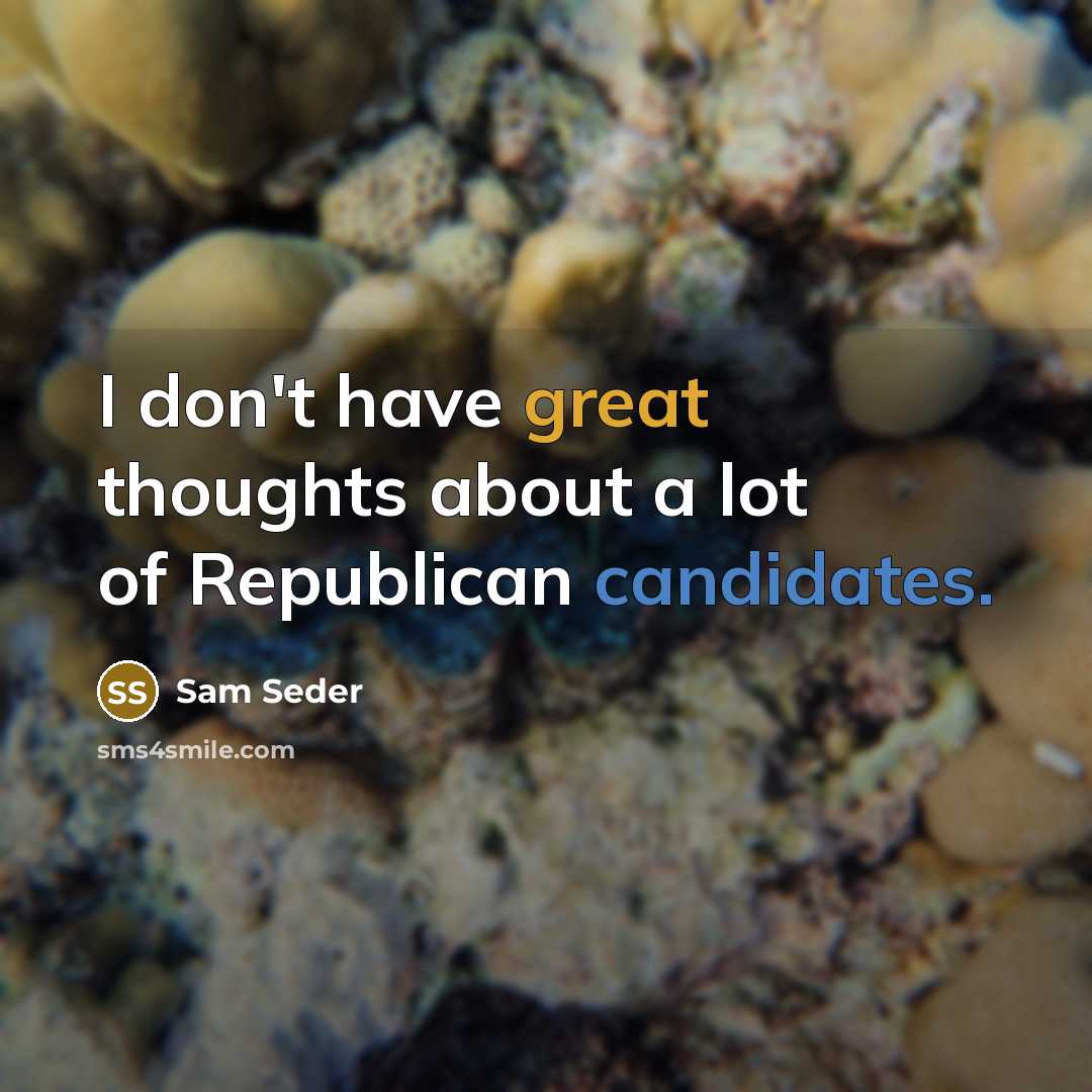 “I don't have great thoughts about a lot of Republican candidates.” quote by Sam Seder