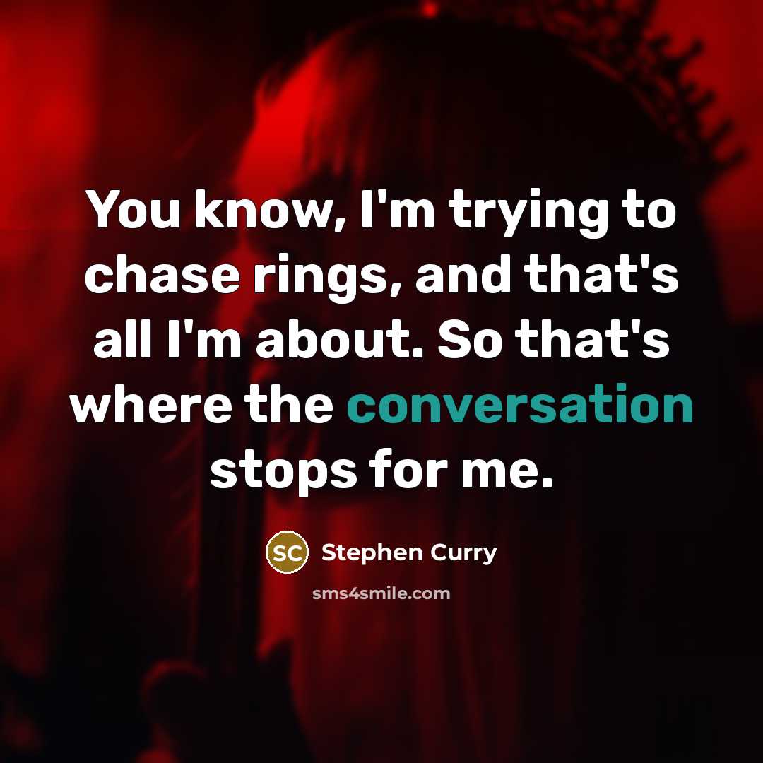 “You know, I'm trying to chase rings, and that's all I'm about. So that's where the conversation stops for me.” quote by Stephen Curry