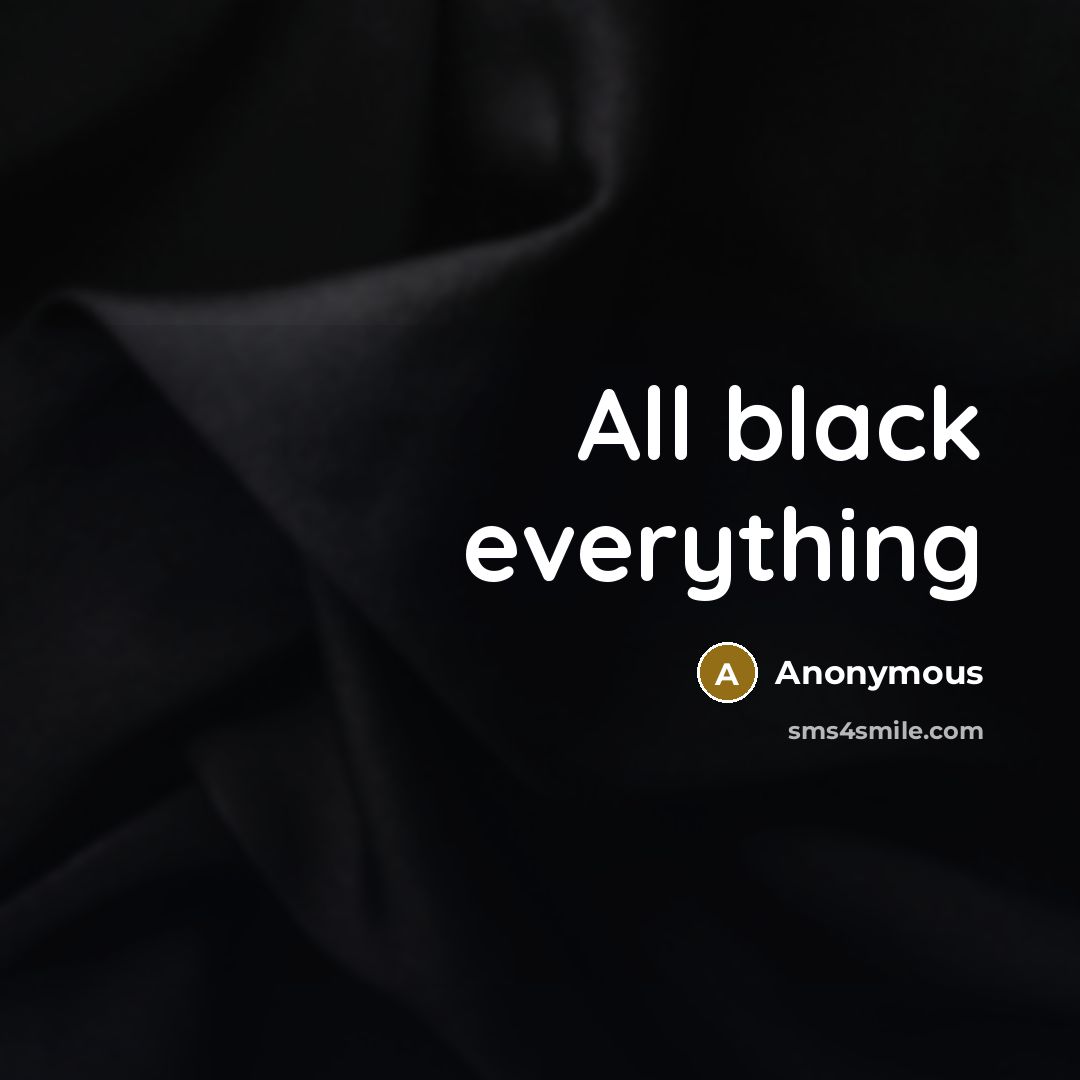 “All black everything” quote by Anonymous