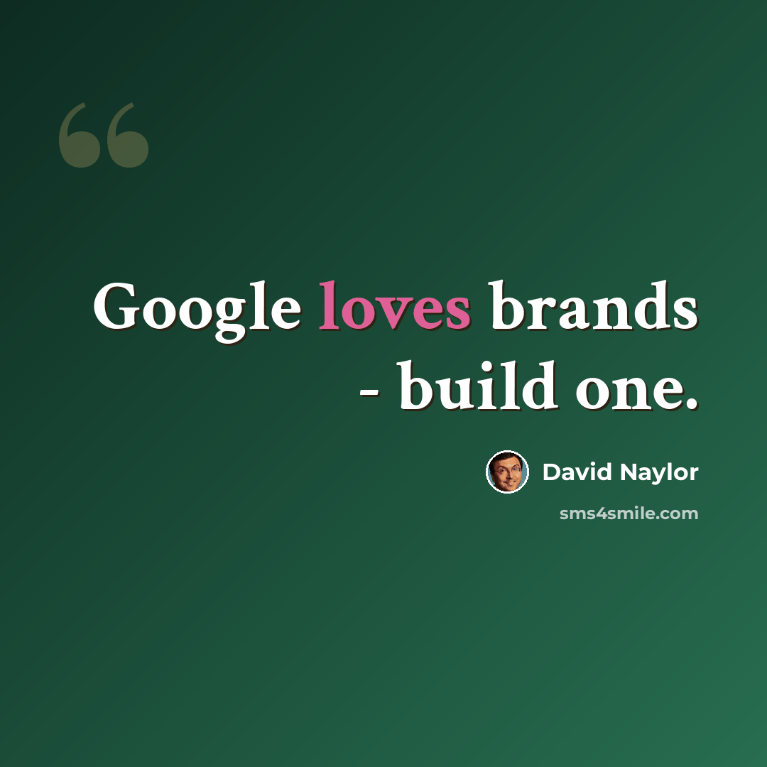 “Google loves brands - build one.” quote by David Naylor