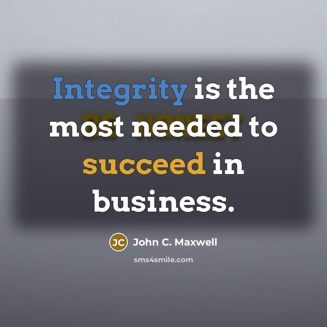 “Integrity is the most needed to succeed in business.” quote by John C. Maxwell
