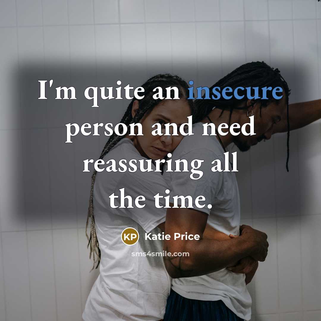 “I'm quite an insecure person and need reassuring all the time.” quote by Katie Price