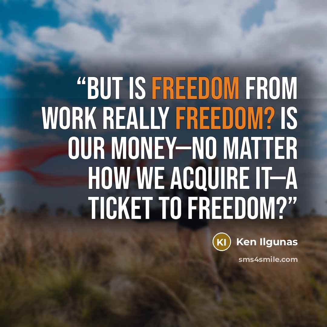“But is freedom from work really freedom? Is our money—no matter how we acquire it—a ticket to freedom?” quote by Ken Ilgunas
