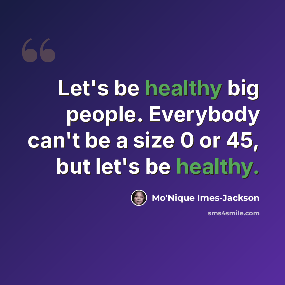 “Let's be healthy big people. Everybody can't be a size 0 or 45, but let's be healthy.” quote by Mo'Nique Imes-Jackson
