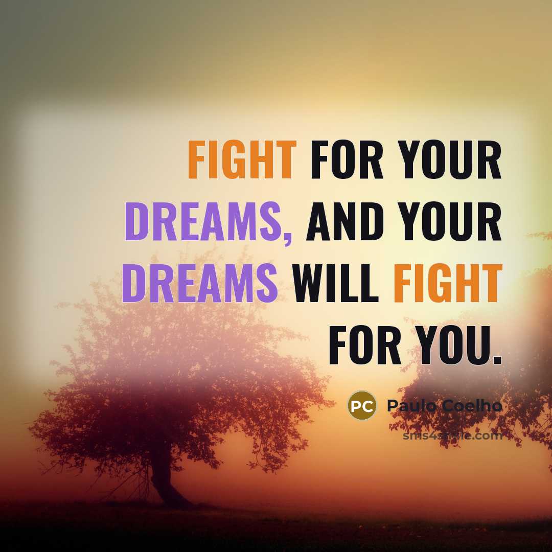 “Fight for your dreams, and your dreams will fight for you.” quote by Paulo Coelho