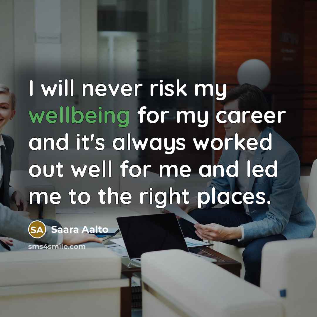 “I will never risk my wellbeing for my career and it's always worked out well for me and led me to the right places.” quote by Saara Aalto