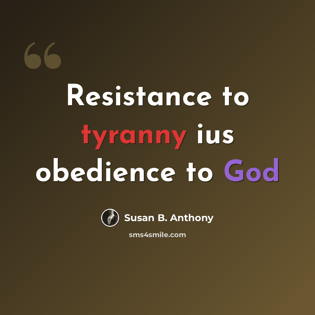 “Resistance to tyranny ius obedience to God” quote by Susan B. Anthony