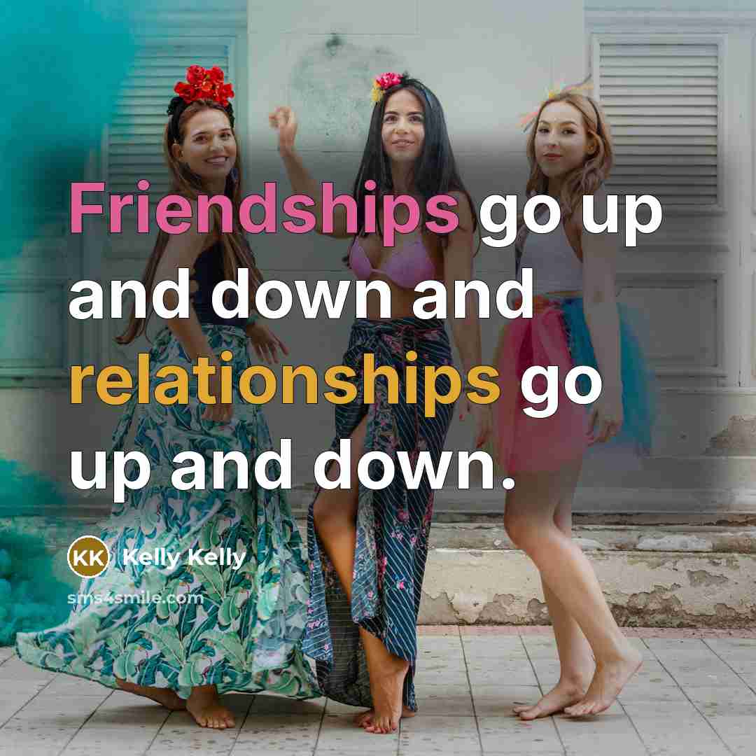 “Friendships go up and down and relationships go up and down.” quote by Kelly Kelly