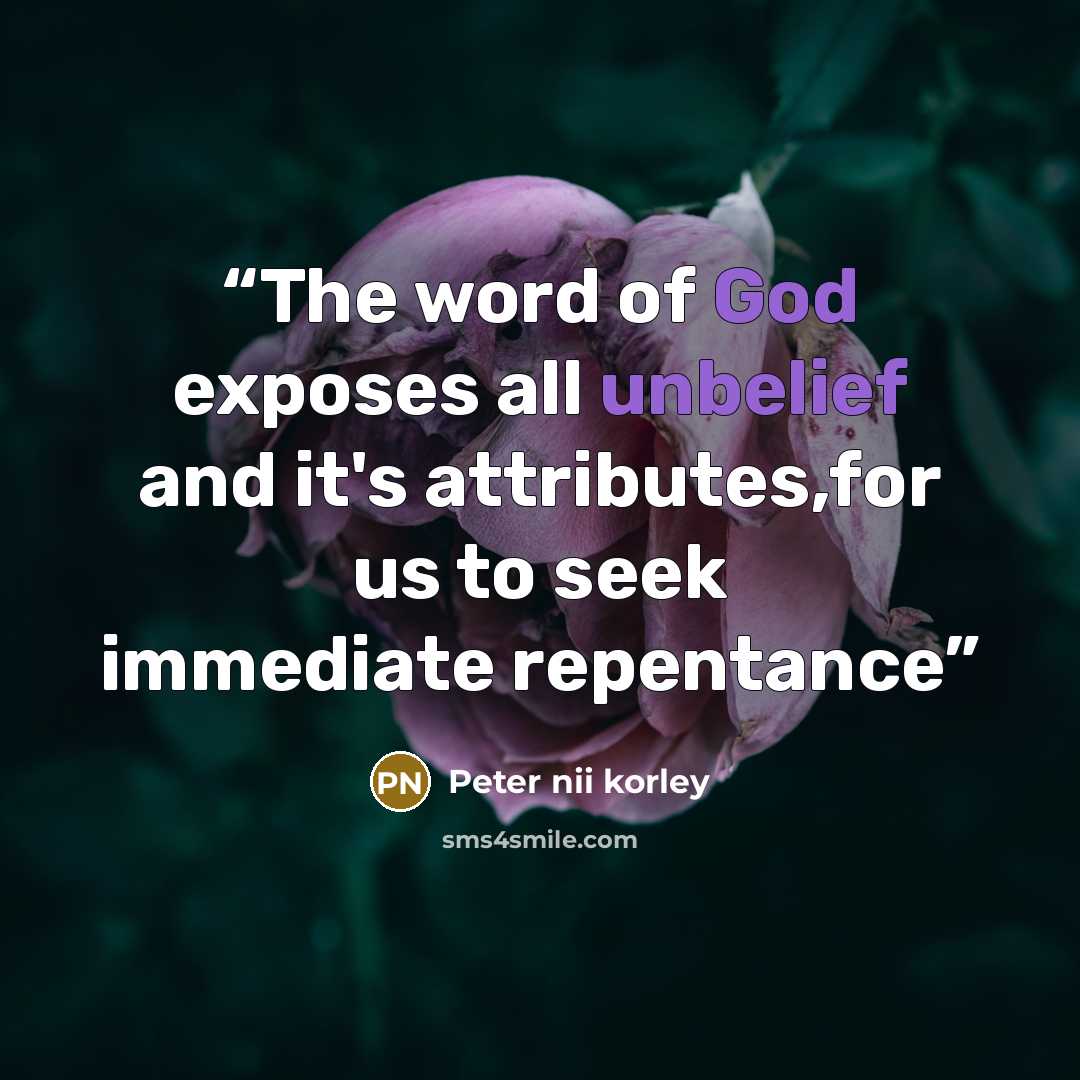 “The word of God exposes all unbelief and it's attributes,for us to seek immediate repentance” quote by Peter nii korley