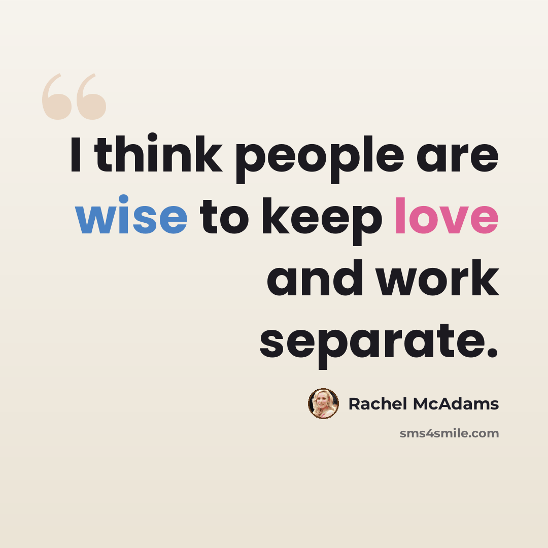 “I think people are wise to keep love and work separate.” quote by Rachel McAdams