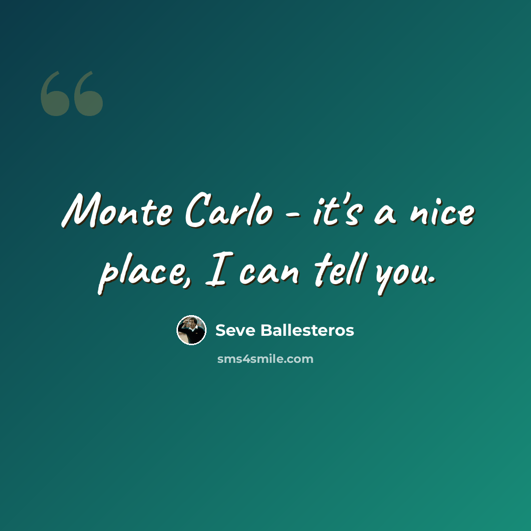 “Monte Carlo - it's a nice place, I can tell you.” quote by Seve Ballesteros