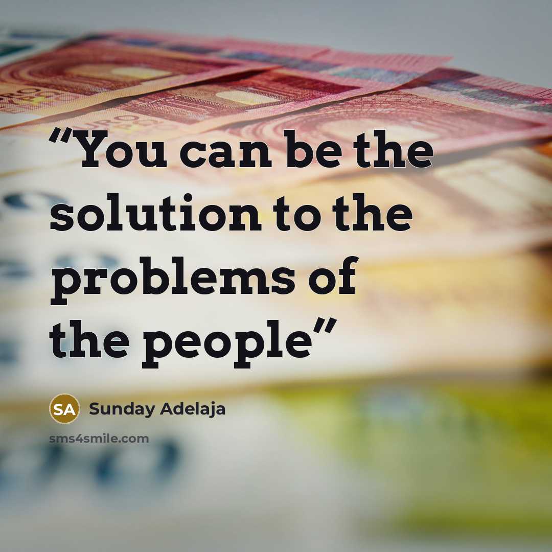 “You can be the solution to the problems of the people” quote by Sunday Adelaja