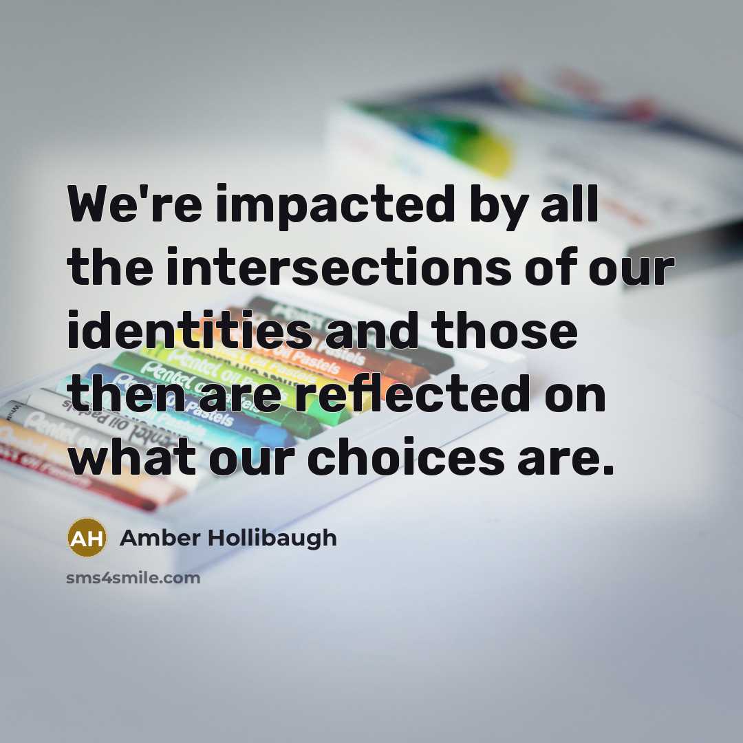 “We're impacted by all the intersections of our identities and those then are reflected on what our choices are.” quote by Amber Hollibaugh