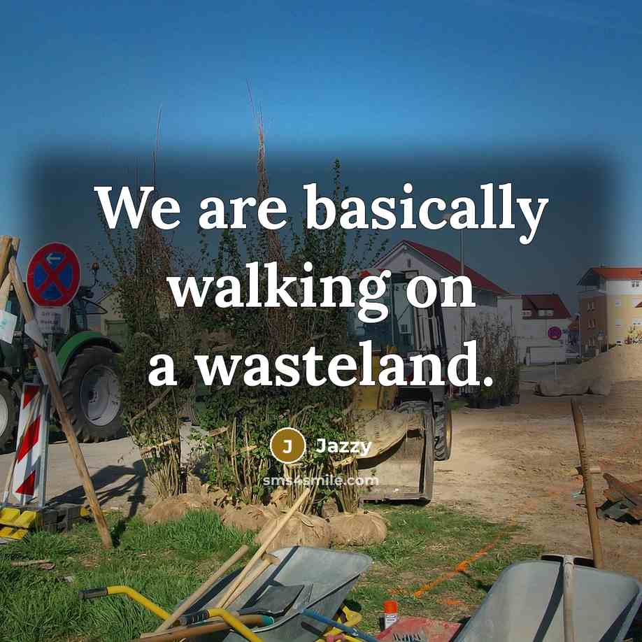 “We are basically walking on a wasteland.” quote by Jazzy