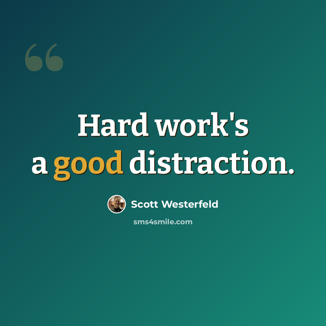 “Hard work's a good distraction.” quote by Scott Westerfeld