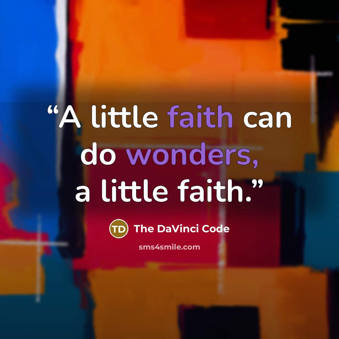“A little faith can do wonders, a little faith.” quote by The DaVinci Code