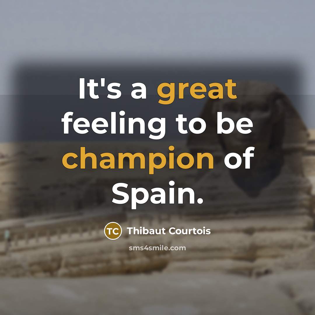 “It's a great feeling to be champion of Spain.” quote by Thibaut Courtois