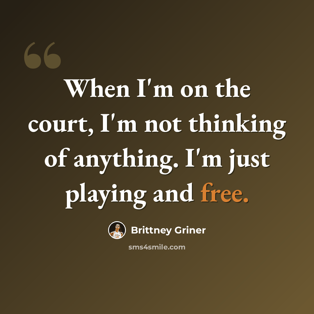 “When I'm on the court, I'm not thinking of anything. I'm just playing and free.” quote by Brittney Griner