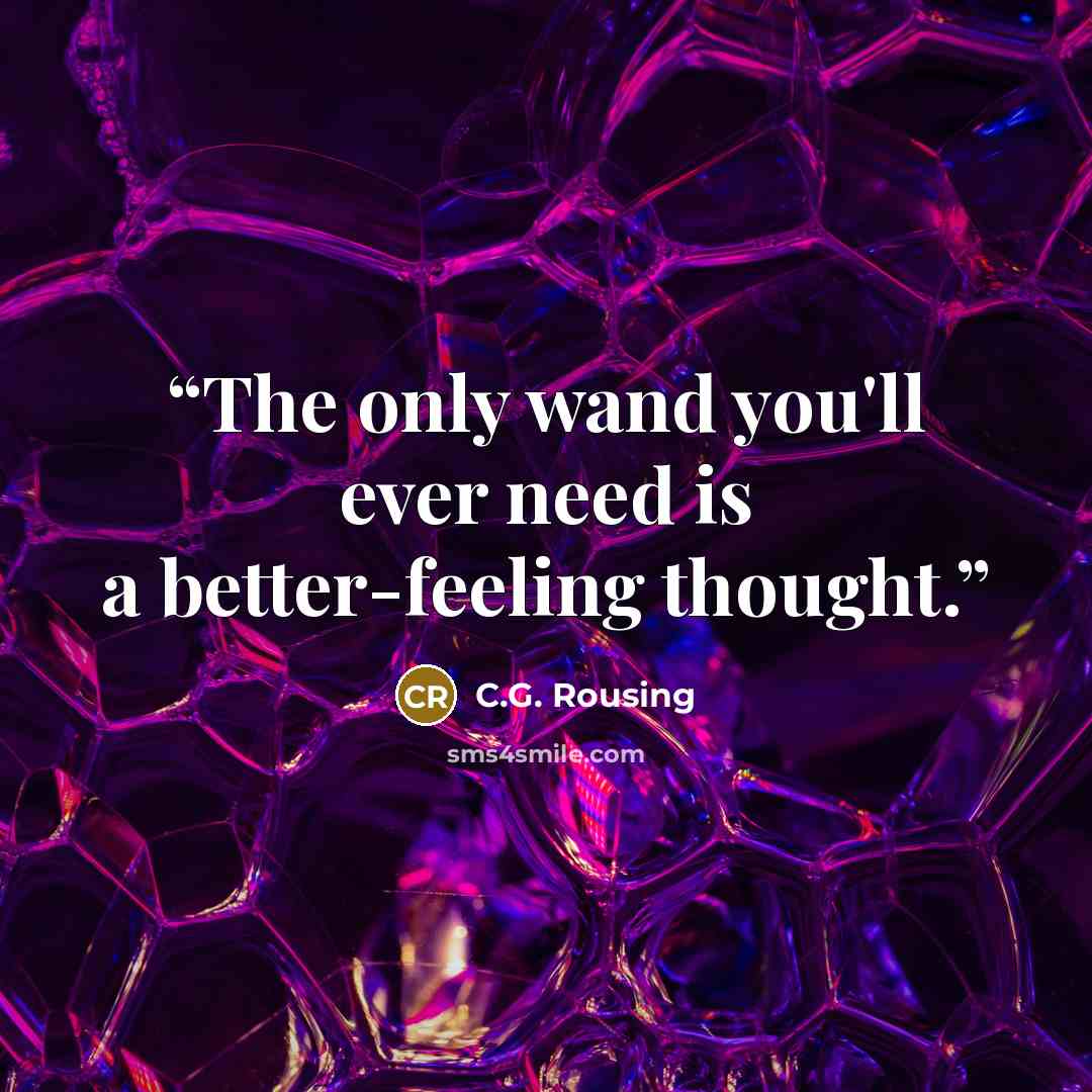 “The only wand you'll ever need is a better-feeling thought.” quote by C.G. Rousing