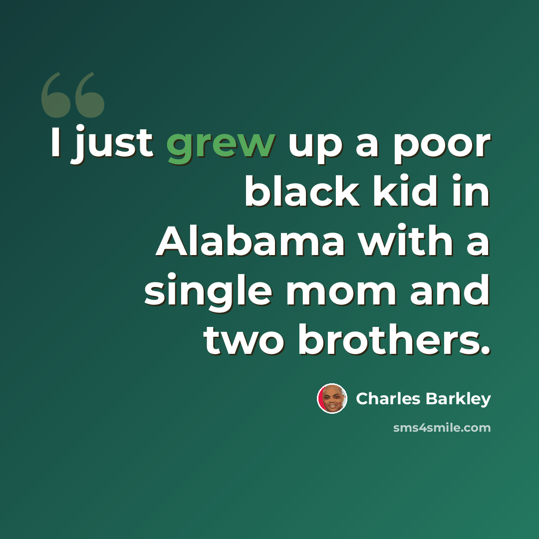 “I just grew up a poor black kid in Alabama with a single mom and two brothers.” quote by Charles Barkley