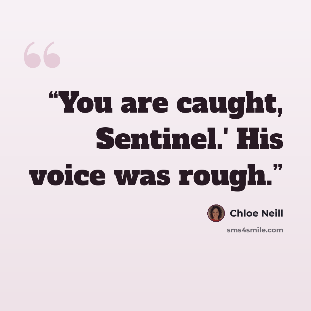 “You are caught, Sentinel.' His voice was rough.” quote by Chloe Neill