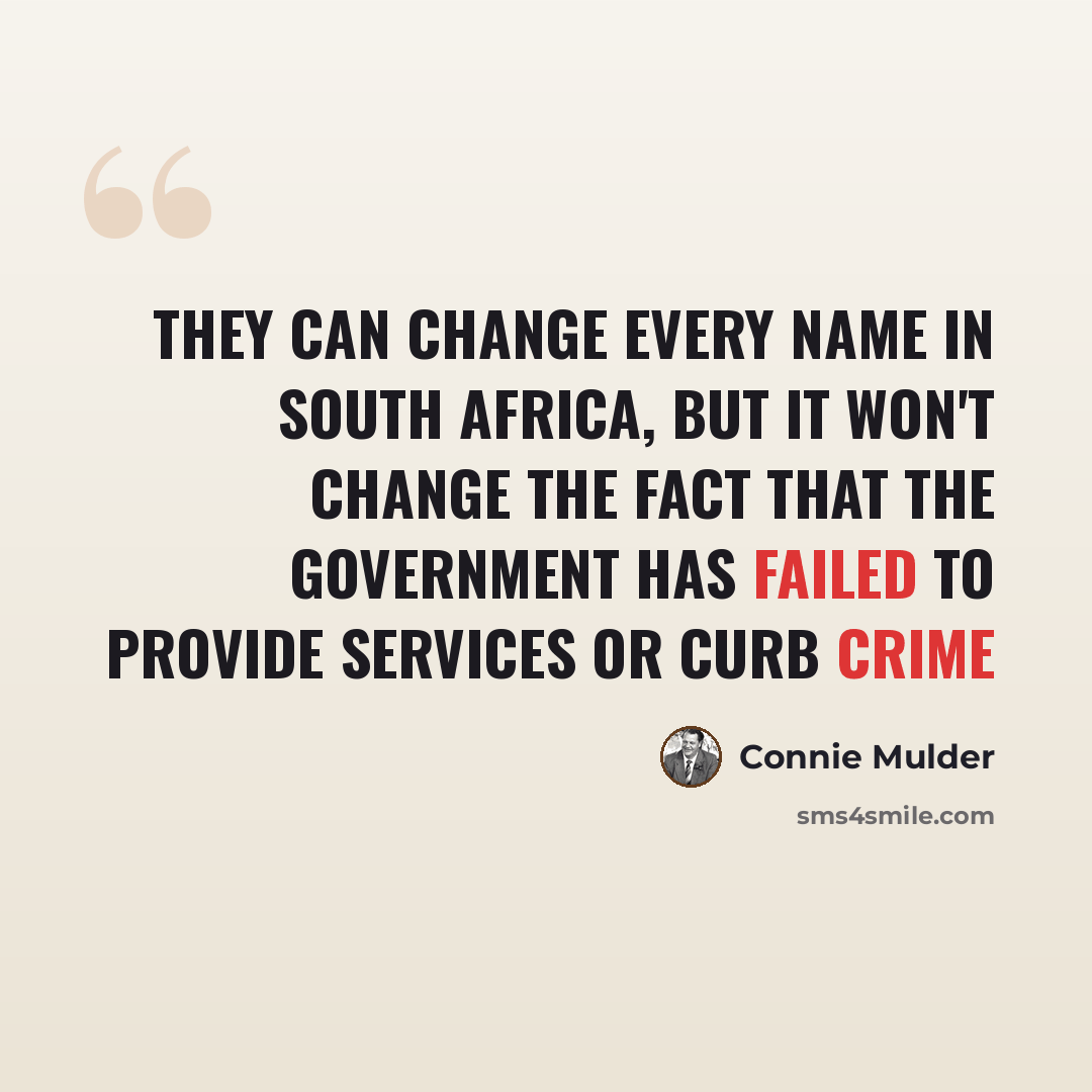 “They can change every name in South Africa, but it won't change the fact that the government has failed to provide services or curb crime” quote by Connie Mulder
